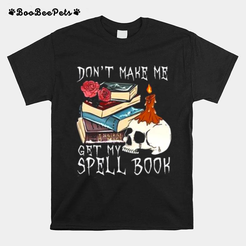 Dont Make Me Get My Spell Book Halloween T-Shirt