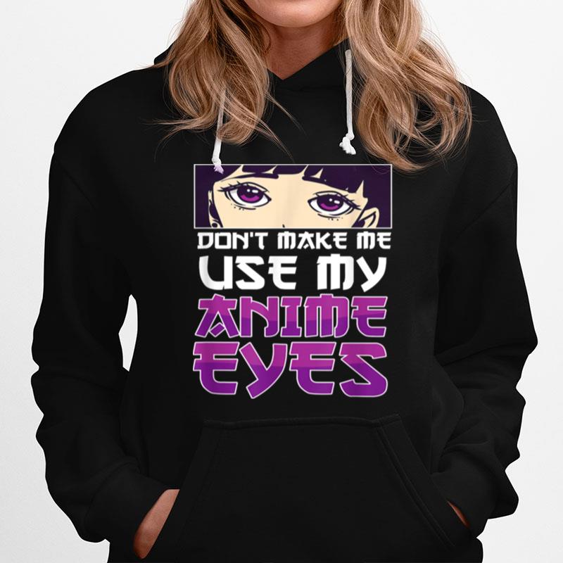 Dont Make Me Use My Anime Eyes Anime Hoodie