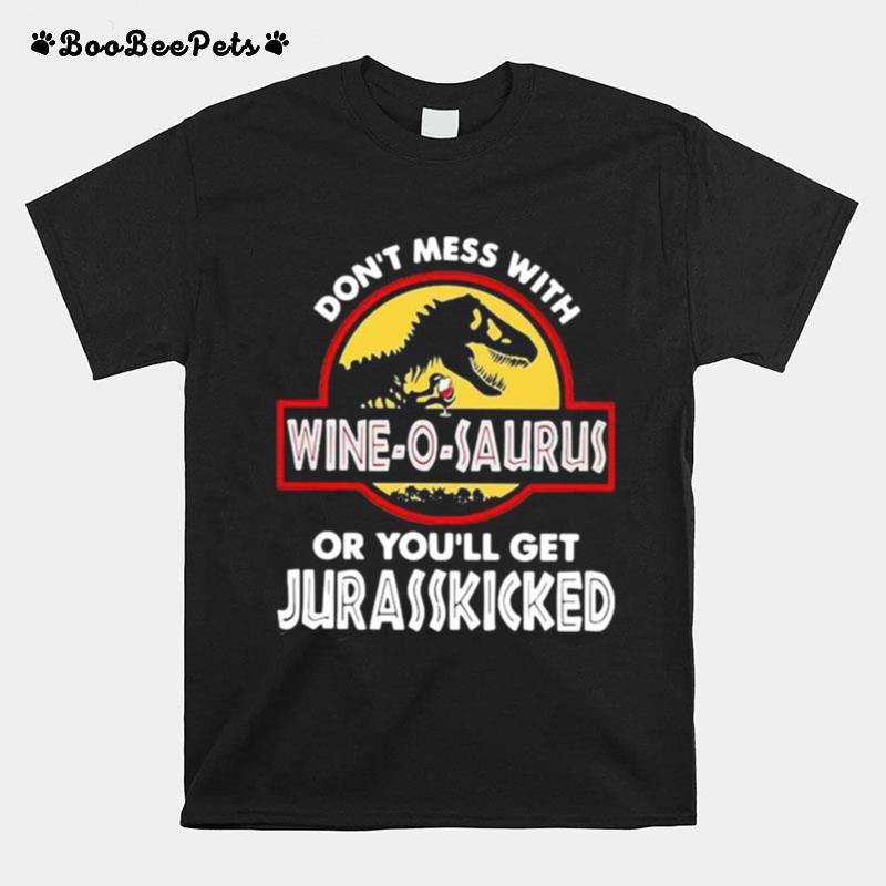 Dont Mass With Wineosaurus Or Youll Get Jurasskicked T-Shirt