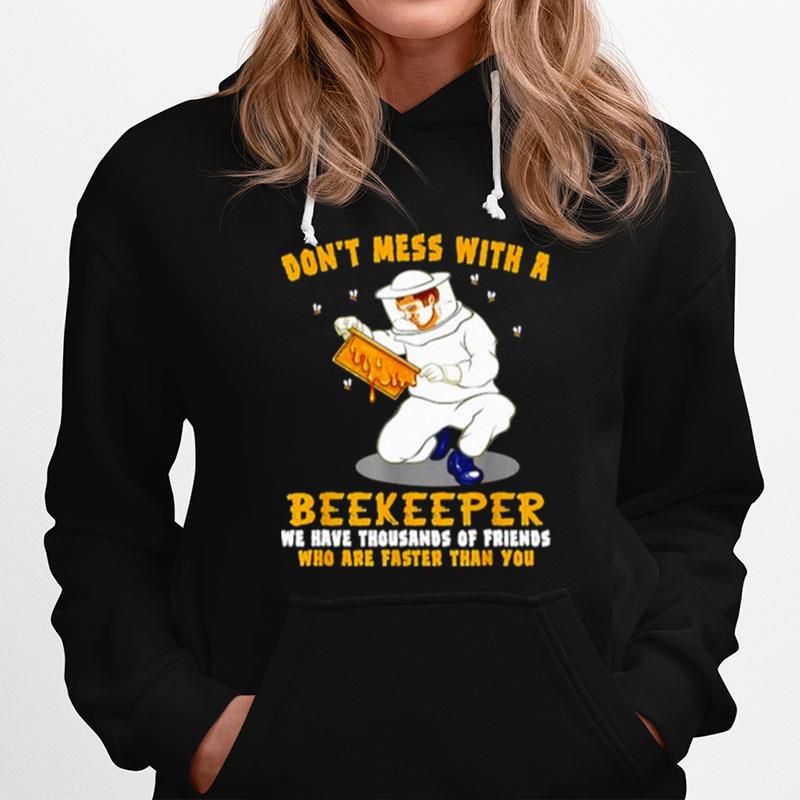 Dont Mess With A Beekeeper We Have Thousands Of Friends Hoodie
