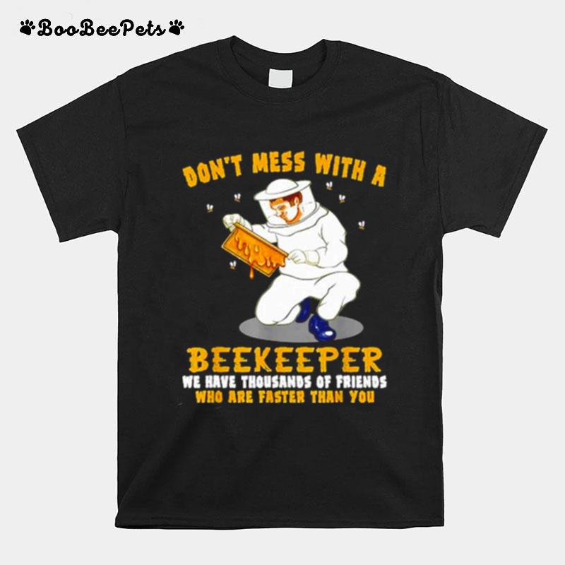 Dont Mess With A Beekeeper We Have Thousands Of Friends T-Shirt