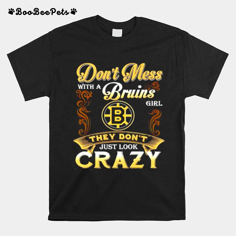 Dont Mess With A Bruins Girl They Dont Just Look Crazy T-Shirt