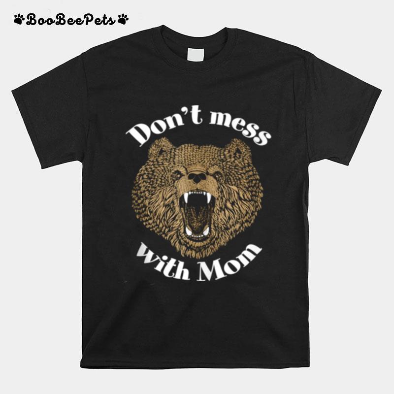 Dont Mess With Mama Bear Mom Courage Defense Love T-Shirt