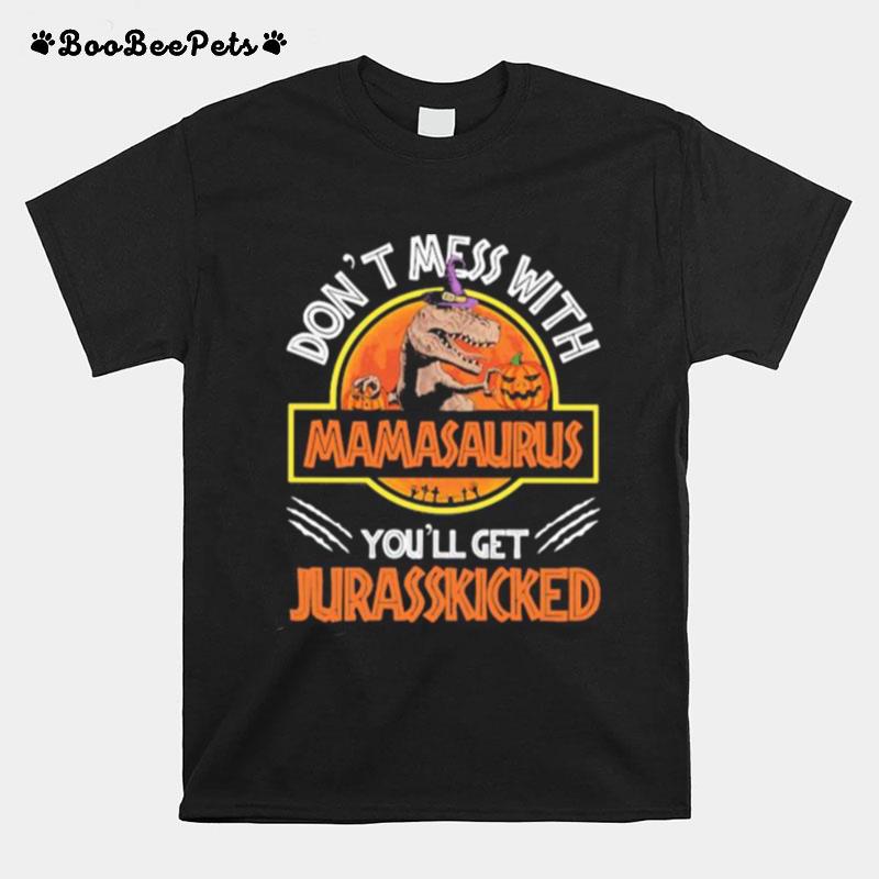 Dont Mess With Mamasaurus Or Youll Get Jurasskicked T-Shirt