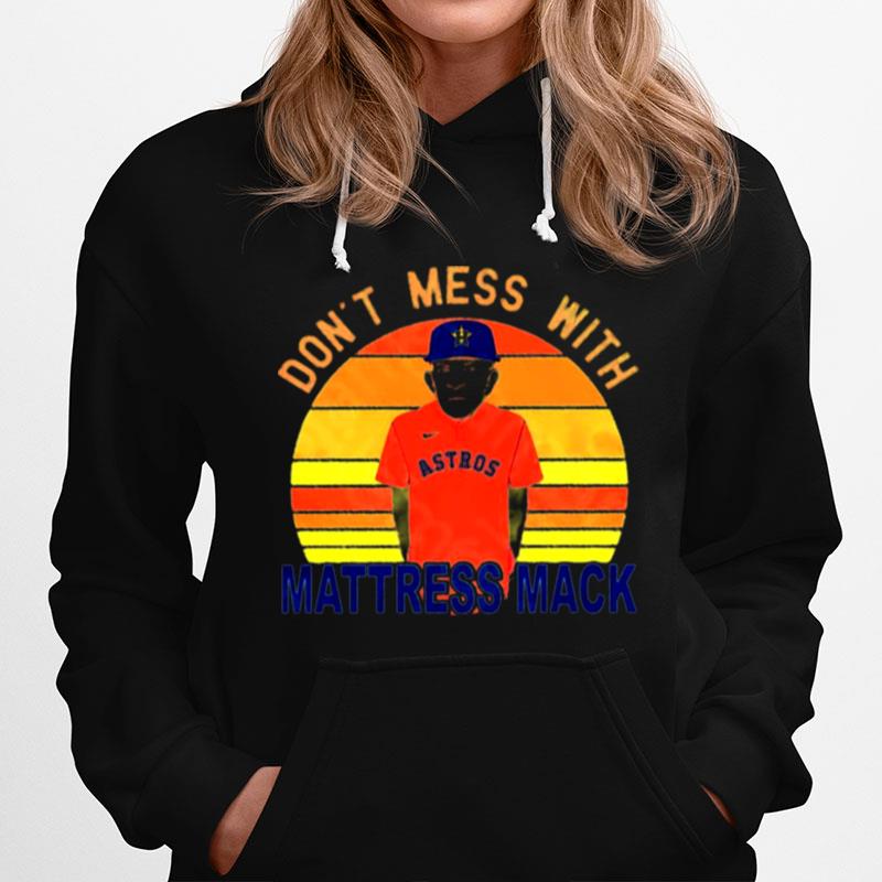 Dont Mess With Mattress Mack Houston Astros Hoodie