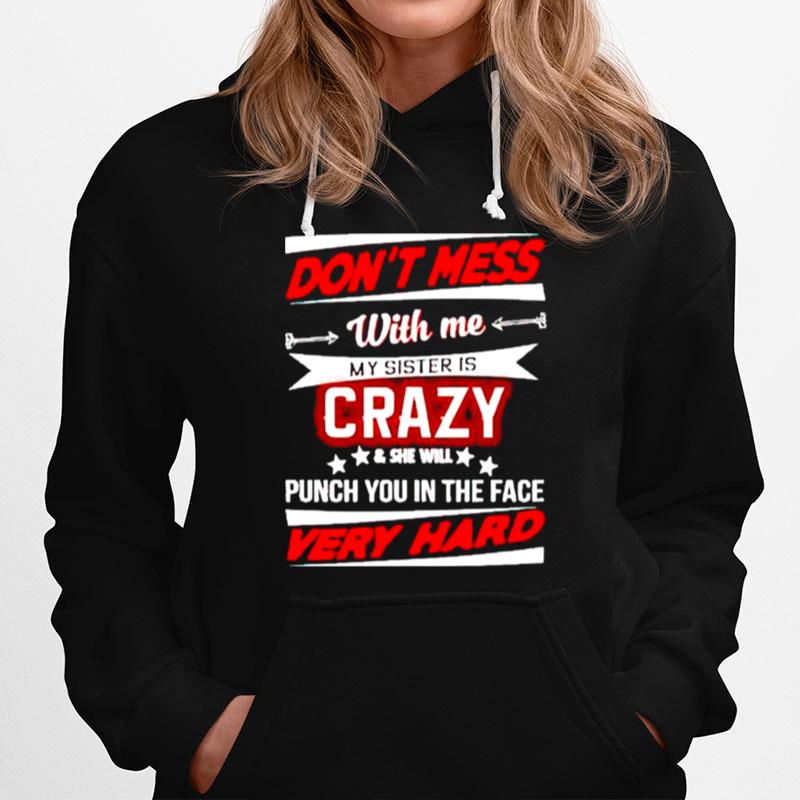 Dont Mess With Me My Sister Is Crazy And She Will Punch You Hoodie