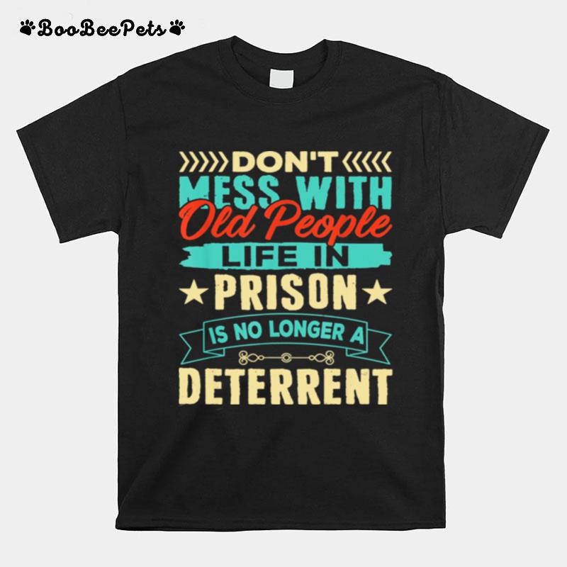 Dont Mess With Old People Life In Prison Senior Citizen T-Shirt