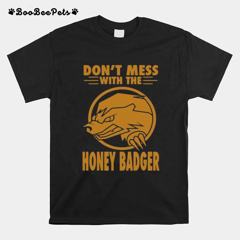 Dont Mess With The Honey Badger Angry Fun Idea T-Shirt