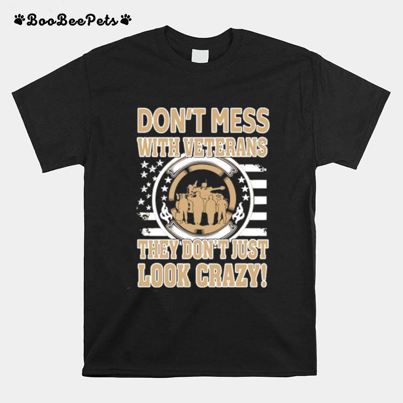 Dont Mess With Veterans They Dont Just Look Crazy American Flag T-Shirt