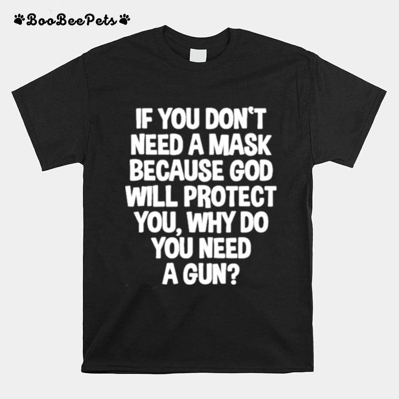 Dont Need A Mask Because God Protect You But Why Need A Gun T-Shirt