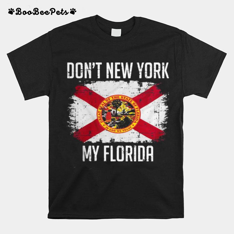 Dont New York My Florida Flag T-Shirt