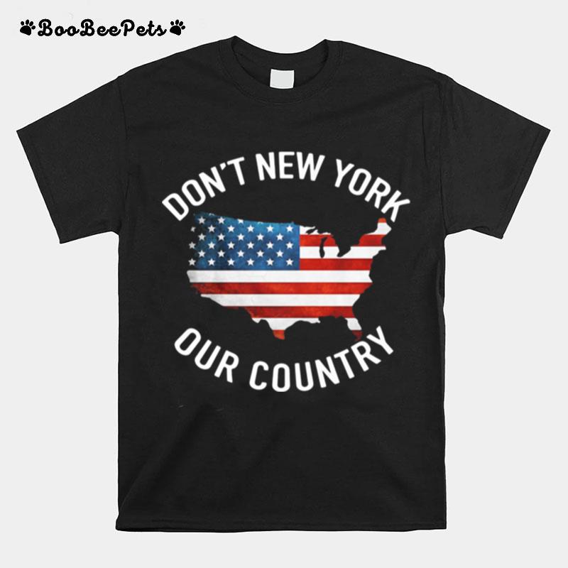 Dont New York Our Country Us Map T-Shirt