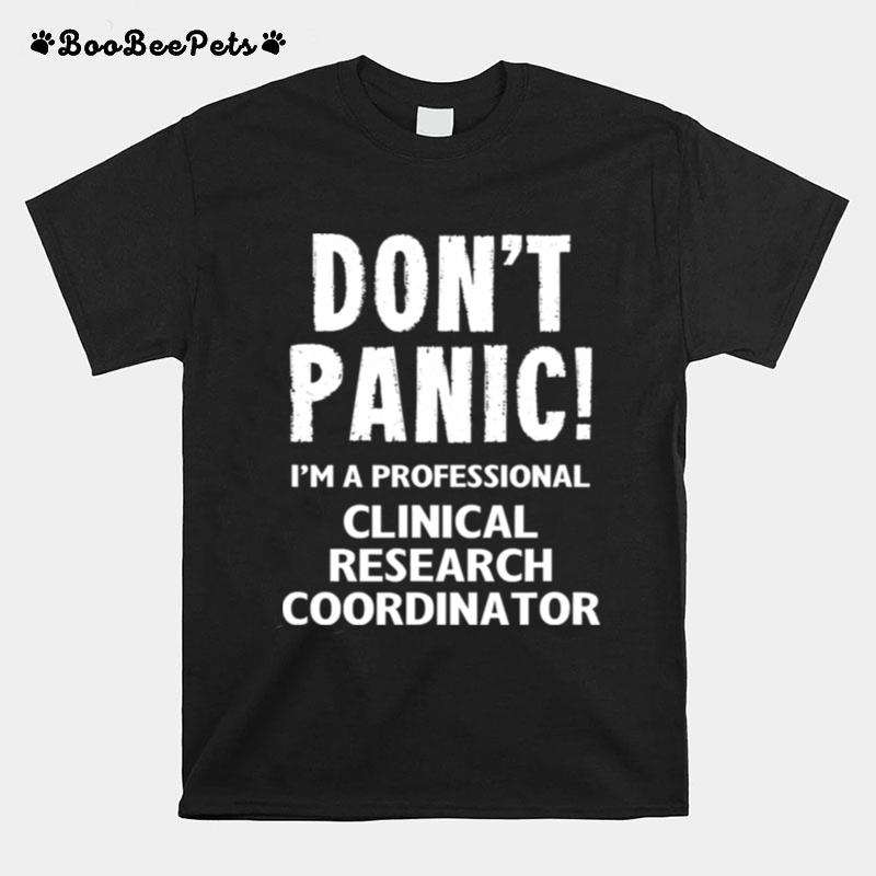 Dont Panic Im A Professional Clinical Research Coordinator T-Shirt