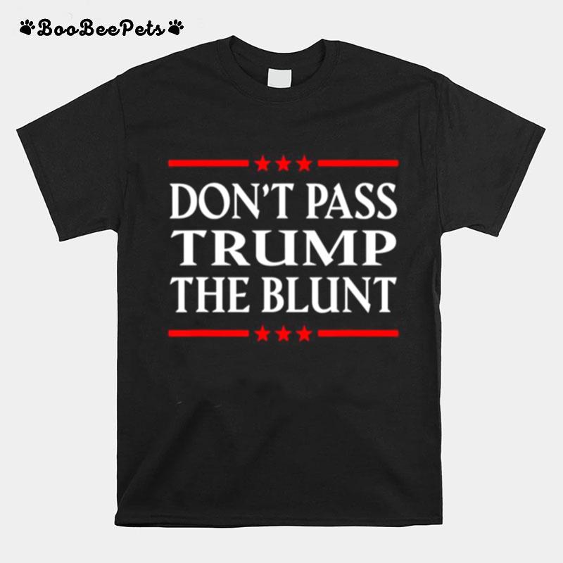 Dont Pass Trump The Blunt Liberal Stoner T-Shirt