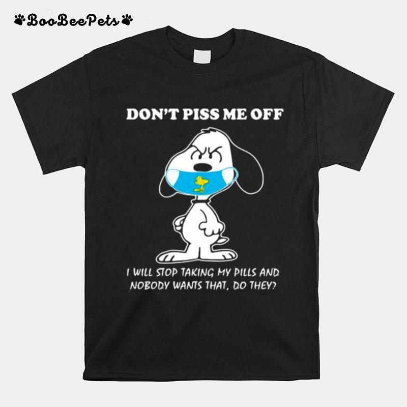 Dont Piss Me Off I Will Stop Taking My Pills And Nobody Wants That Snoopy Wear Mask Corona Virus T-Shirt