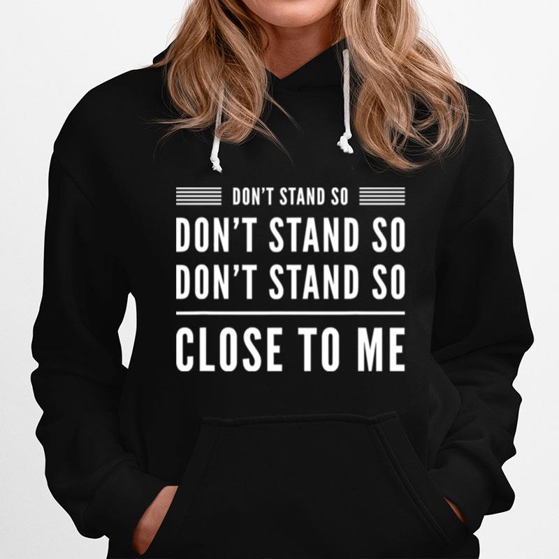 Dont Stand So Close To Me Funny Graphic Humour Hoodie