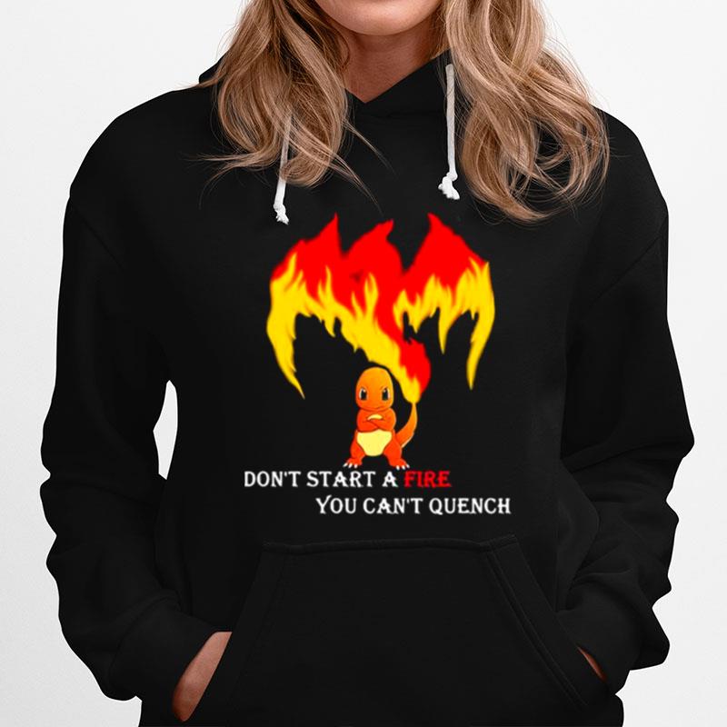 Dont Start A Fire You Cant Quench Pokemon Hoodie