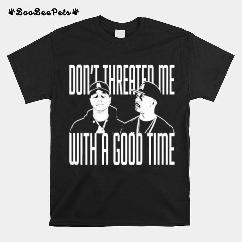 Dont Threater Me With A Good Time T-Shirt