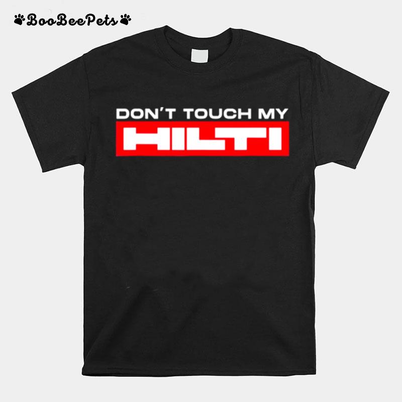 Dont Touch My Hilti Construction Site Chisel Hammer Cordless T-Shirt