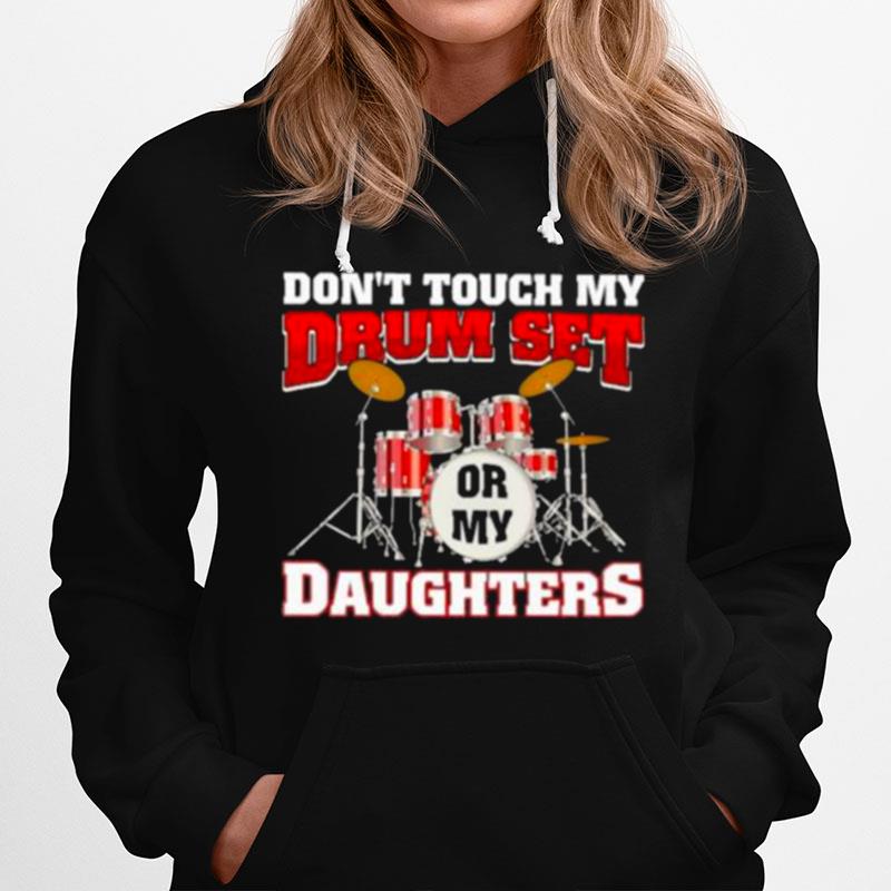 Dont Touch My Set Or My Daughter Hoodie