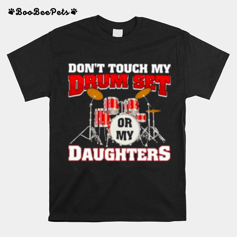 Dont Touch My Set Or My Daughter T-Shirt
