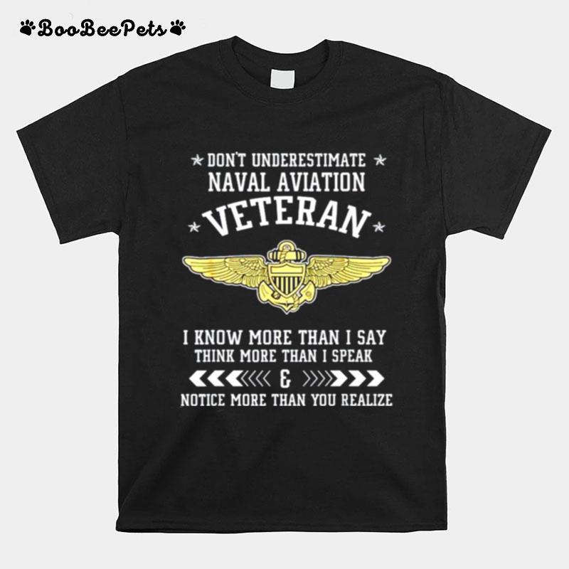 Dont Underestimate Naval Aviation Veteran I Know More Than I Say Think More T-Shirt