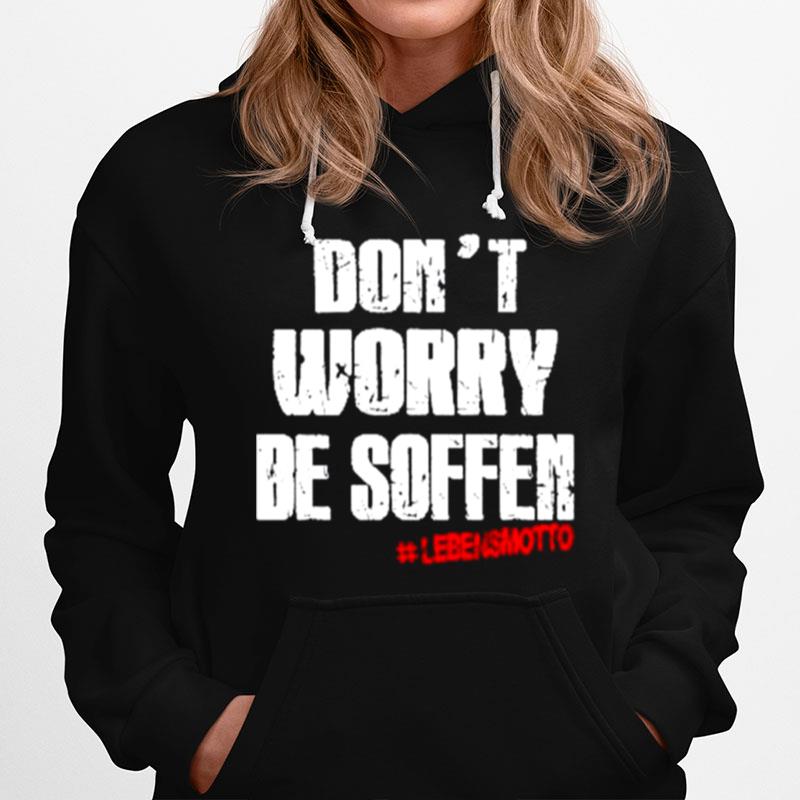 Dont Worry Be Soften Lebensmotto Hoodie