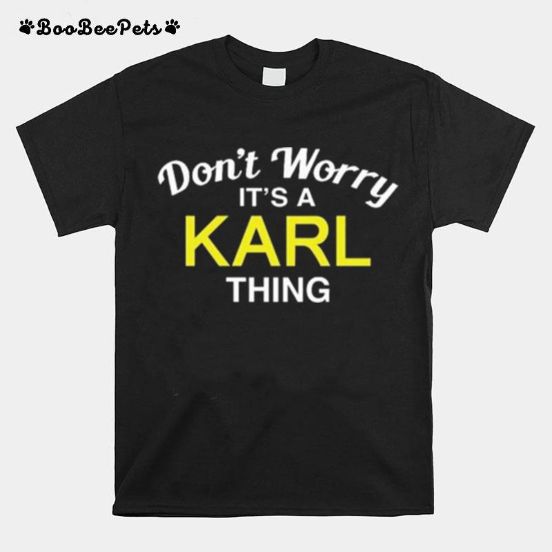 Dont Worry Its A Karl Thing T-Shirt