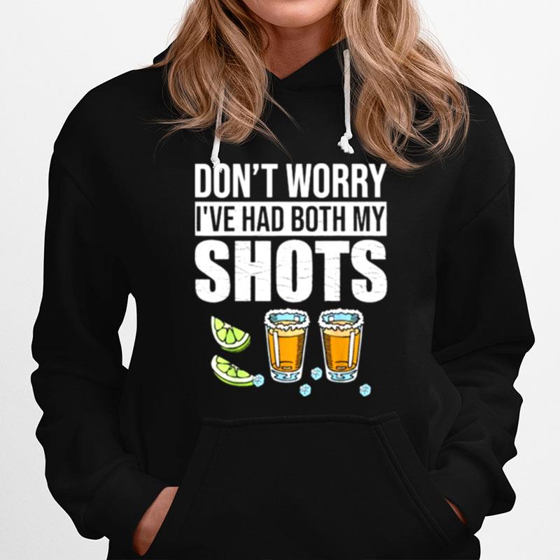 Dont Worry Ive Had Both My Shots Vaccination Tequila Hoodie