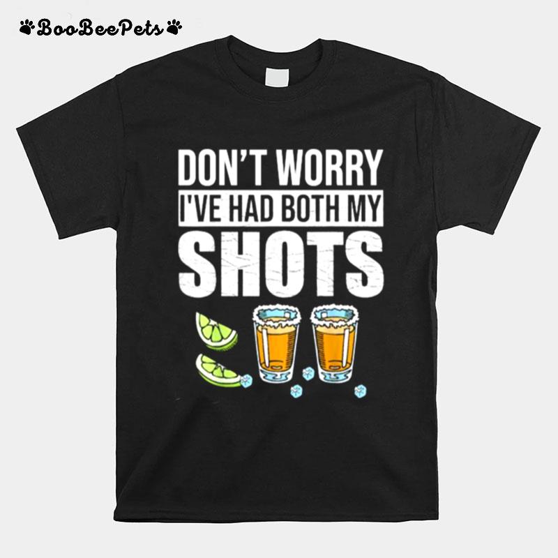 Dont Worry Ive Had Both My Shots Vaccination Tequila T-Shirt