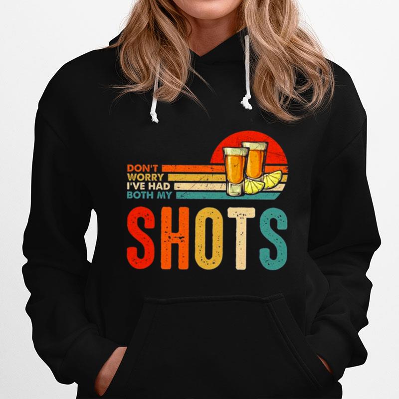 Dont Worry Ive Had Both My Shots Hoodie