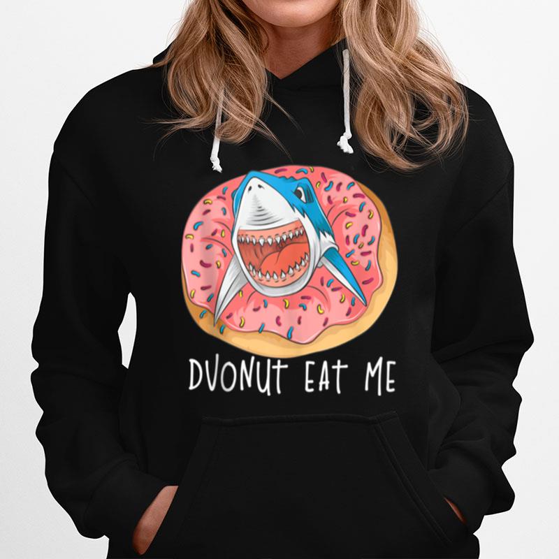 Donut Eat Me Cute Shark Fried Doughnut Foodie Hoodie