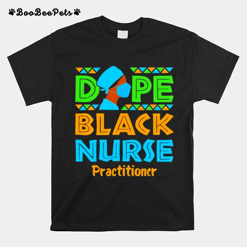 Dope Black Nurse Rn Practitioner Afrocentric Pride Nursing T-Shirt