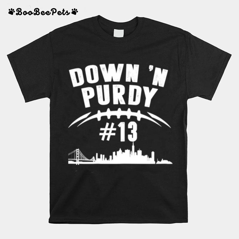 Down %E2%80%98N Purdy Brock Purdy No 13 San Francisco 49Ers T-Shirt