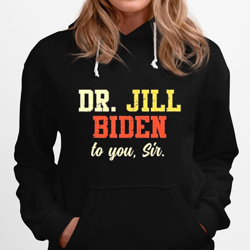 Dr.Jill Biden To You Sir Flotus Women Motivational Saying Hoodie