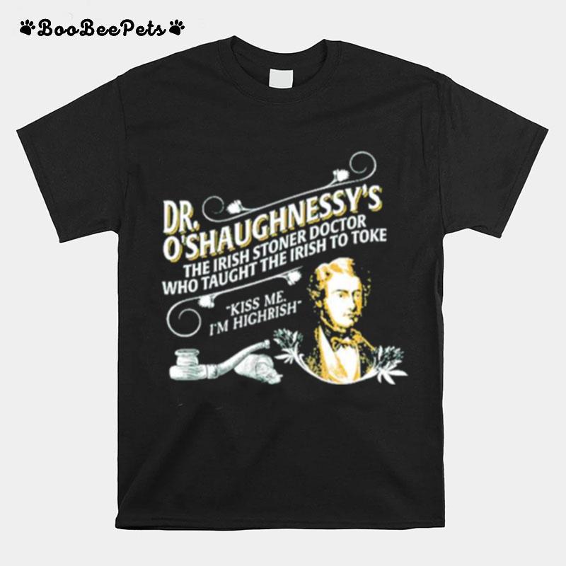 Dr Ochaughnessys The Irish Stoner Doctor Who Taught The Irish To Toke T-Shirt