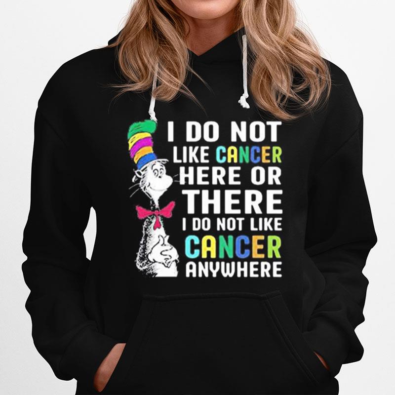 Dr Seuss I Do Not Like Cancer Here Or There I Do Not Like Cancer Anywhere Hoodie