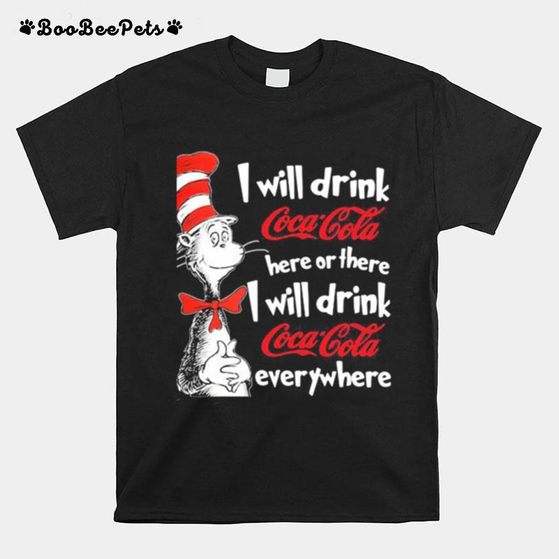 Dr Seuss I Will Drink Coca Cola Here Or There I Will Drink Coca Cola Everywhere T-Shirt