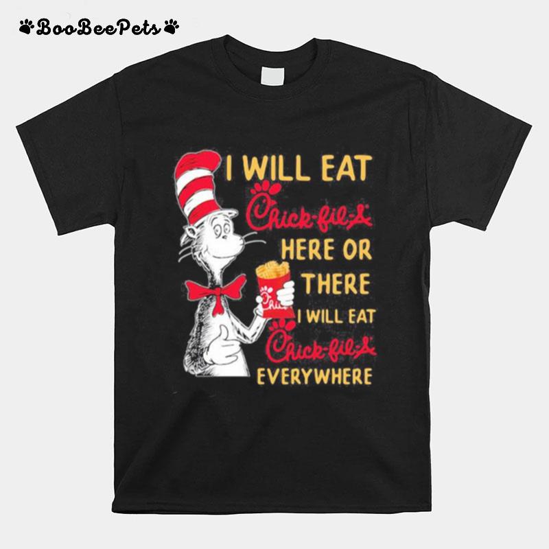 Dr Seuss I Will Eat Chick Fil A Here Or There I Will Eat Chick Fil A Everywhere T-Shirt