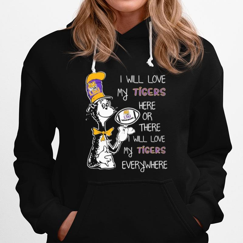 Dr Seuss I Will Love My Tigers Here Or There I Will Love My Tigers Everywhere Hoodie