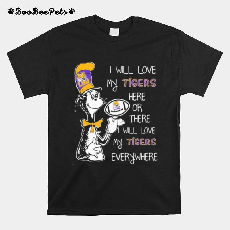 Dr Seuss I Will Love My Tigers Here Or There I Will Love My Tigers Everywhere T-Shirt