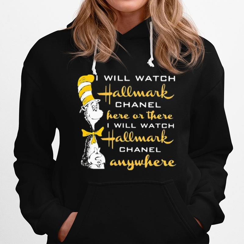 Dr Seuss I Will Watch Hallmark Chanel Here Or There I Will Hallmark Channel Anywhere Hoodie