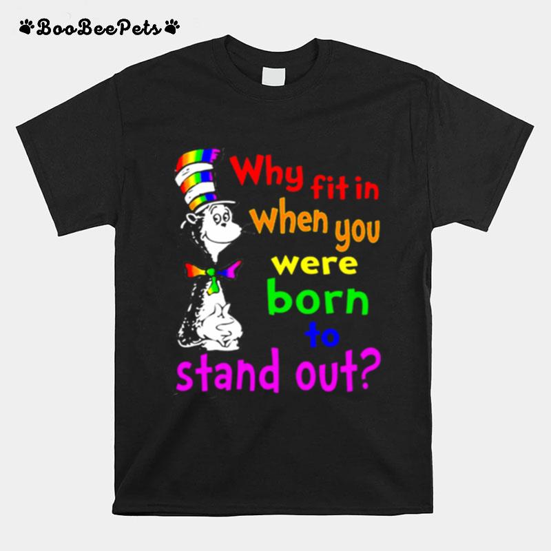 Dr Seuss Lgbt Why Fit In When You Were Born To Stand Out T-Shirt
