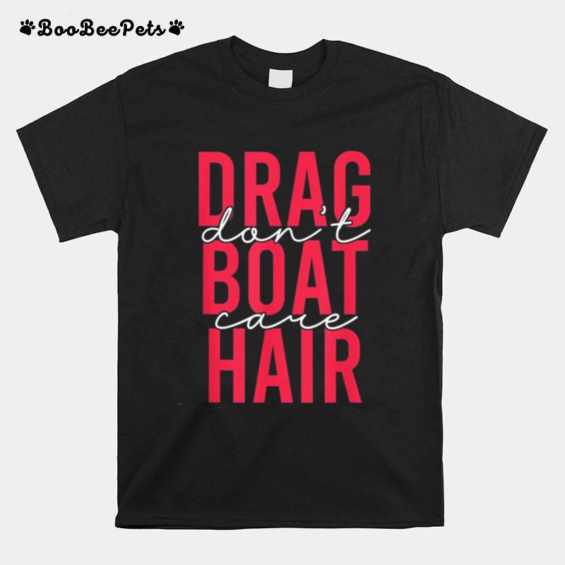 Drag Boat Racing Hair Dont Care For Drag Boat Lover T-Shirt