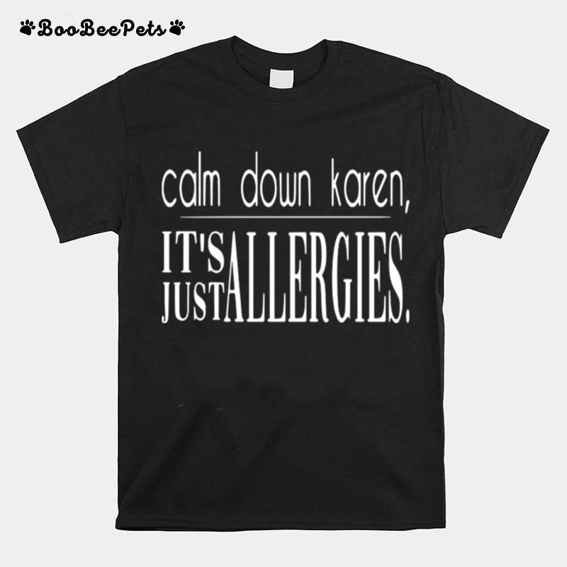 Drag Calm Down Karen Its Just Allergies T-Shirt