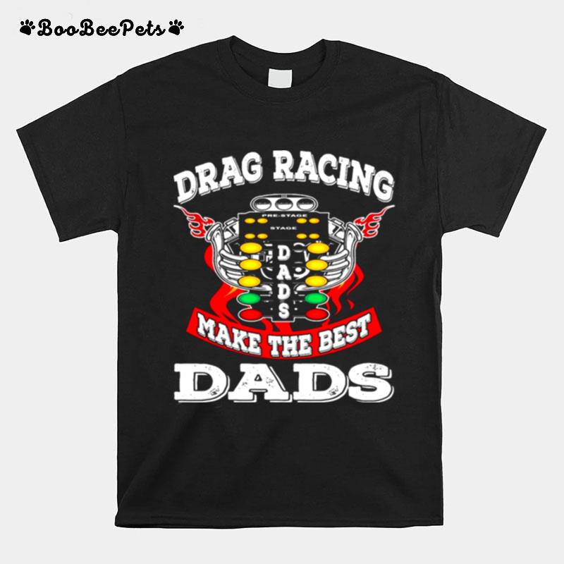 Drag Racing Make The Best Dads T-Shirt