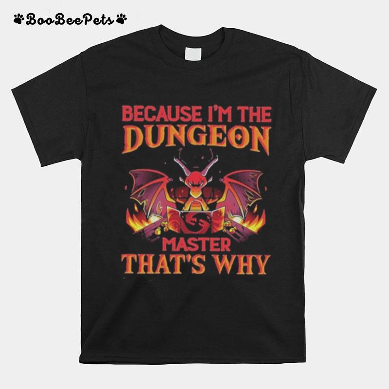 Dragon Because Im The Dungeon Master Thats Why T-Shirt