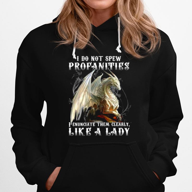 Dragon I Do Not Spew Profanities I Enunciate Them Clearly Like A Ladi Hoodie