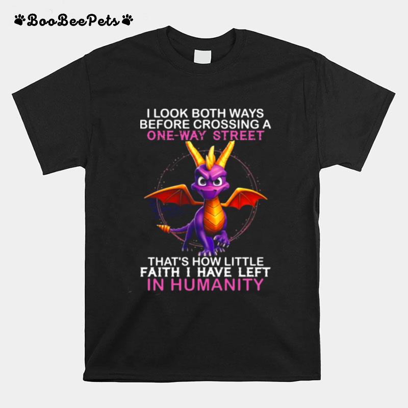 Dragon I Look Both Ways Before Crossing A One Way Street Thats How Little Faith I Have Left In Humanity T-Shirt