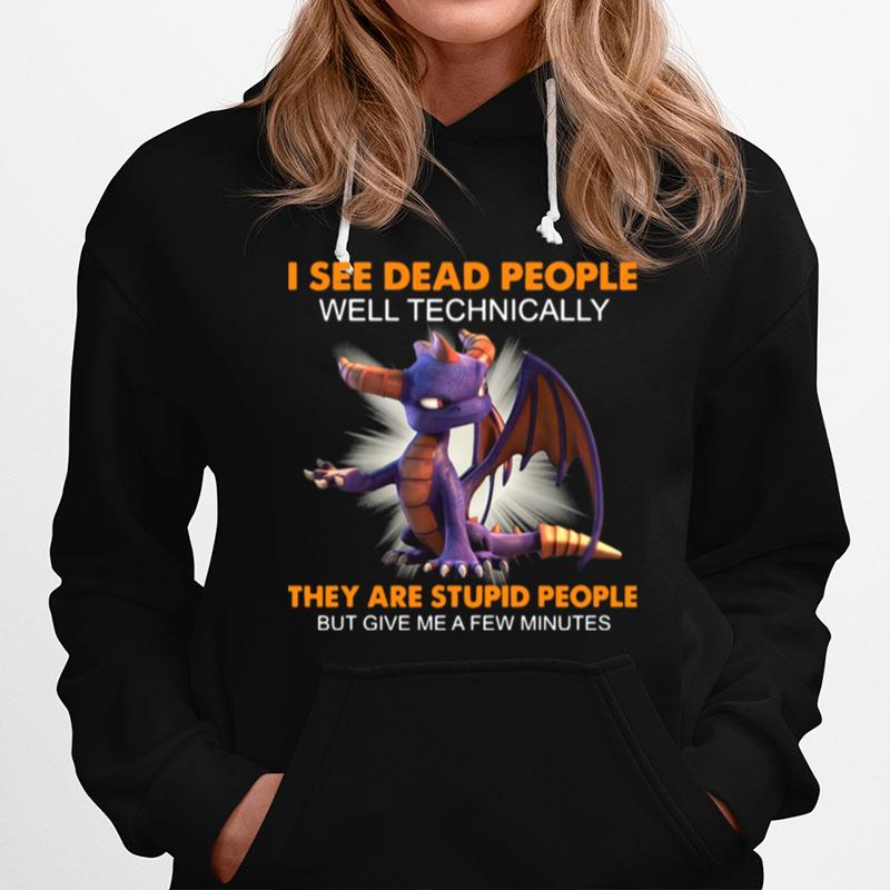 Dragon I See Dead People Well Technically They Are Stupid People But Give Me A Few Minutes Hoodie